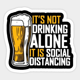 It's Not Drinking Alone It Is Social Distancing Sticker